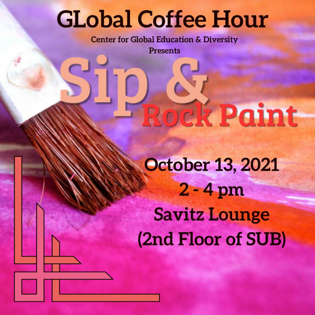 poster for global coffee hour sip and rock paint from 2 to 4 p.m. on Wednesday, Oct. 13, in the Savitz Lounge
