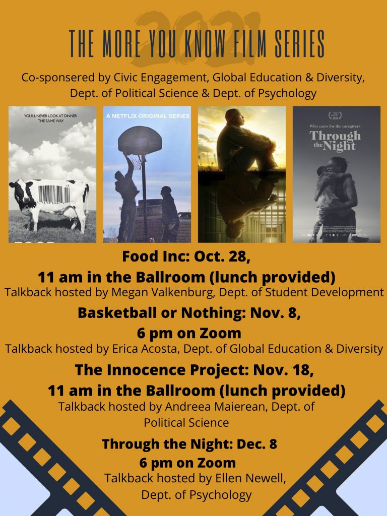 the more you know film series featuring:

Food Inc - Oct. 28
Basketball or Nothing - Nov. 8
The Innocence Project - Nov. 18
Through the Night - Dec. 8

Contact megan.boone@wilkes.edu with questions.