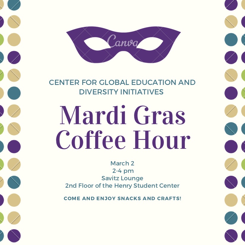 poster for mardi gras global coffee hour
march 2 from 2 to 4 p.m. in the savitz lounge on the second floor of the henry student center