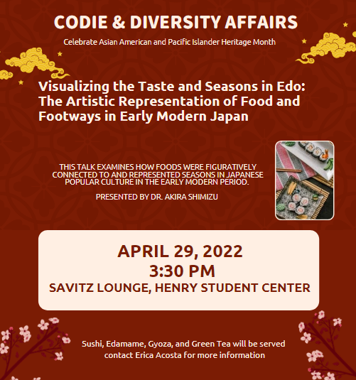 poster featuring picture of sushi

visualizing the taste and seasons in edo: the artistic representation of food and footways in early modern japan

3:30 p.m. on friday, april 29, in the savitz lounge