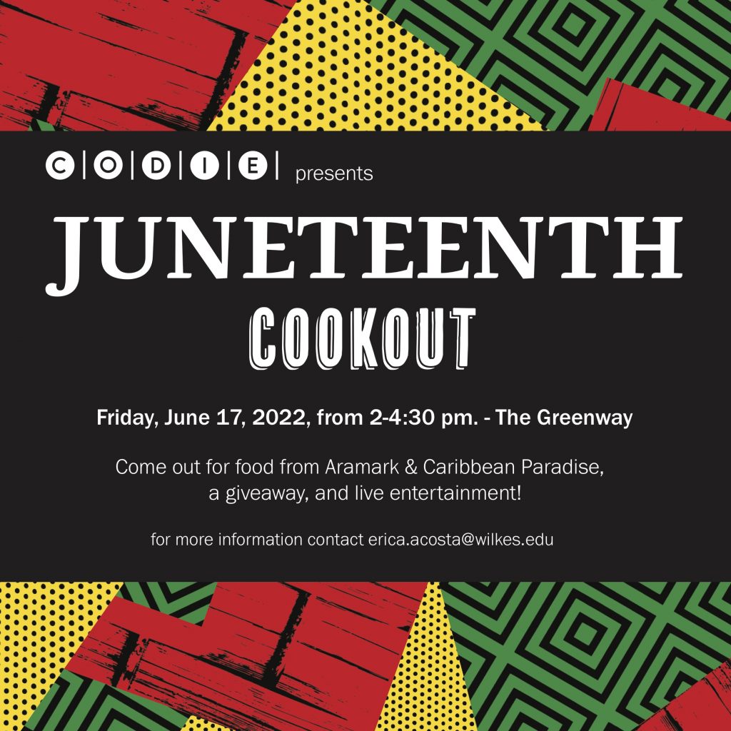 juneteenth cookout
friday, june 17 from 2 to 4:30 p.m. on the greenway
contact erica.acosta.wilkes.edu with questions